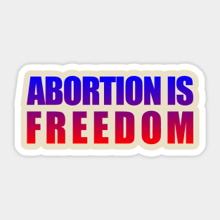 Abortion is Freedom Sticker